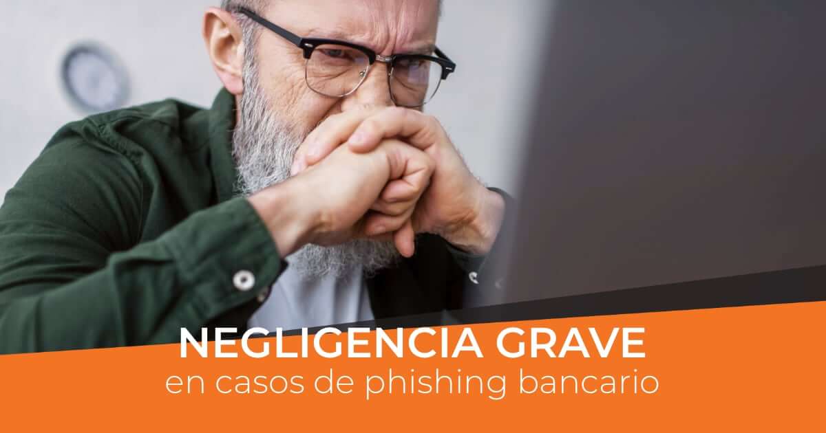 Negligencia grave en casos de phishing bancario